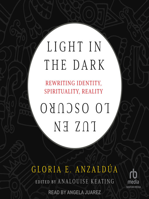 Title details for Light in the Dark/Luz en lo Oscuro by Gloria E. Anzaldúa - Wait list